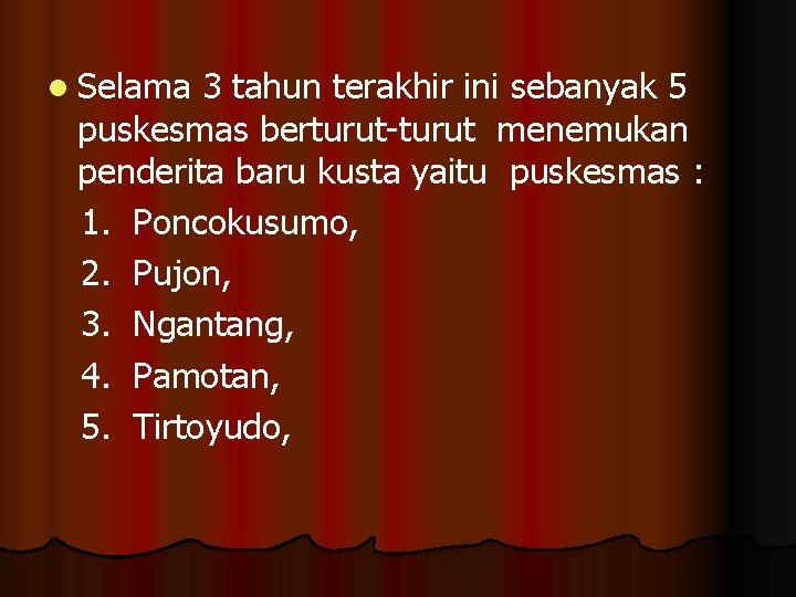 l Selama 3 tahun terakhir ini sebanyak 5 puskesmas berturut-turut menemukan penderita baru kusta