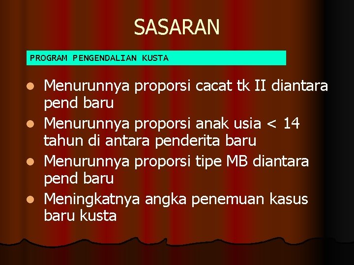 SASARAN PROGRAM PENGENDALIAN KUSTA l l Menurunnya proporsi cacat tk II diantara pend baru