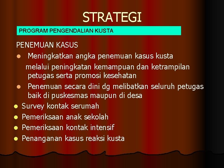 STRATEGI PROGRAM PENGENDALIAN KUSTA PENEMUAN KASUS l Meningkatkan angka penemuan kasus kusta melalui peningkatan