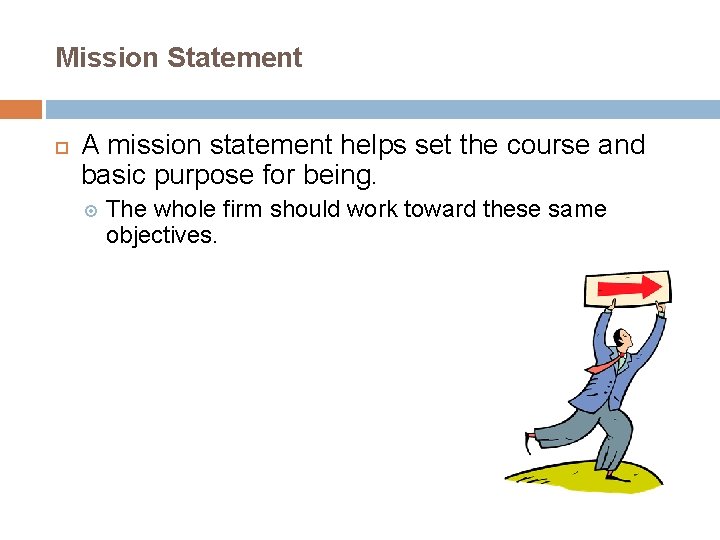 Mission Statement A mission statement helps set the course and basic purpose for being.