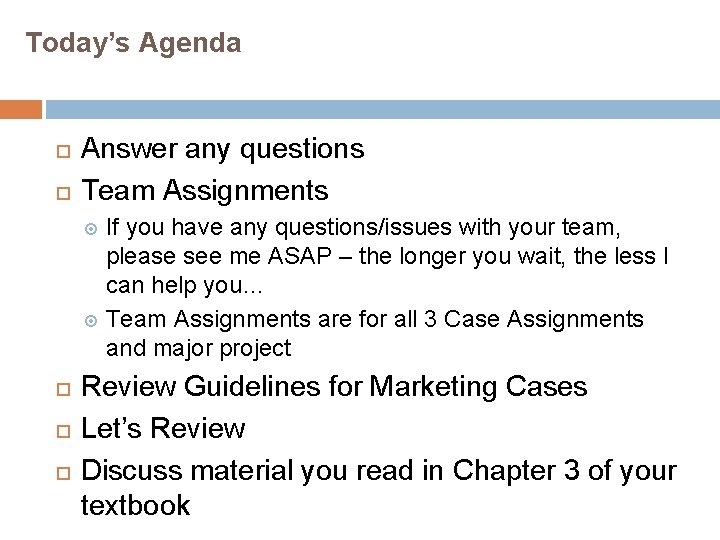 Today’s Agenda Answer any questions Team Assignments If you have any questions/issues with your