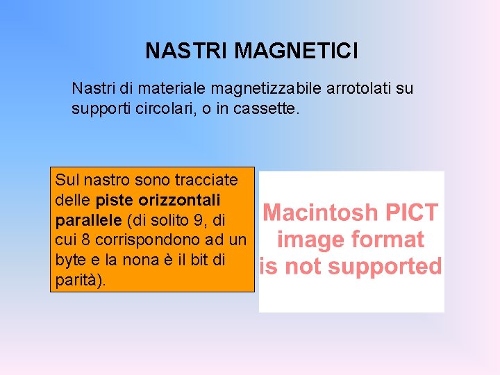 NASTRI MAGNETICI Nastri di materiale magnetizzabile arrotolati su supporti circolari, o in cassette. Sul