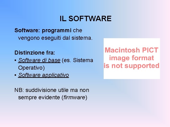 IL SOFTWARE Software: programmi che vengono eseguiti dal sistema. Distinzione fra: • Software di
