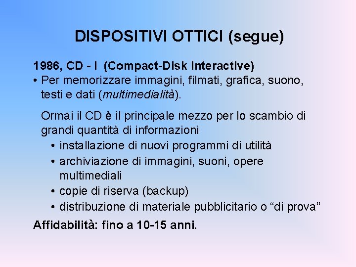 DISPOSITIVI OTTICI (segue) 1986, CD - I (Compact-Disk Interactive) • Per memorizzare immagini, filmati,