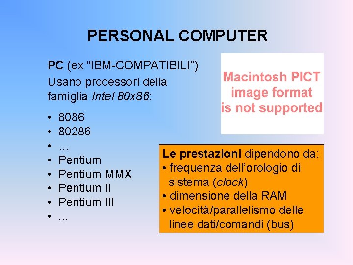 PERSONAL COMPUTER PC (ex “IBM-COMPATIBILI”) Usano processori della famiglia Intel 80 x 86: •