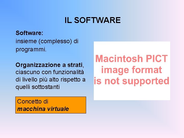 IL SOFTWARE Software: insieme (complesso) di programmi. Organizzazione a strati, ciascuno con funzionalità di