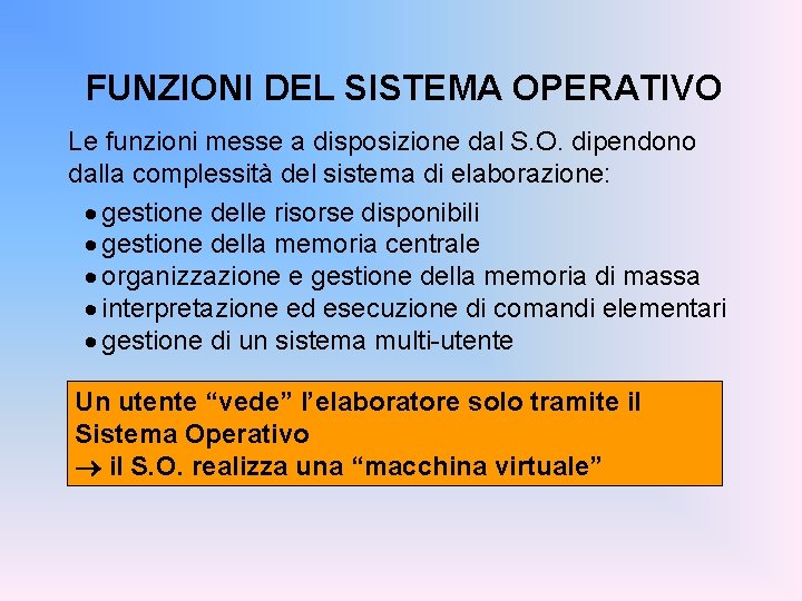 FUNZIONI DEL SISTEMA OPERATIVO Le funzioni messe a disposizione dal S. O. dipendono dalla