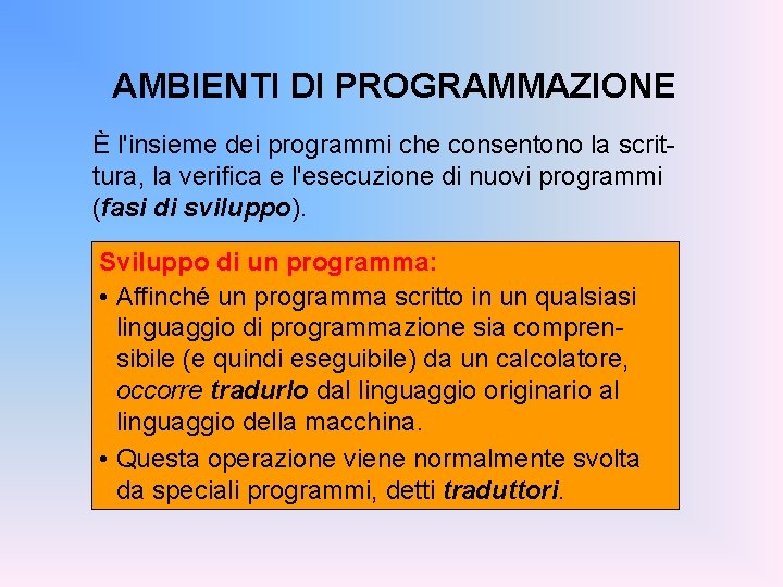 AMBIENTI DI PROGRAMMAZIONE È l'insieme dei programmi che consentono la scrittura, la verifica e