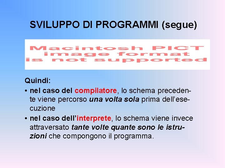 SVILUPPO DI PROGRAMMI (segue) Quindi: • nel caso del compilatore, lo schema precedente viene