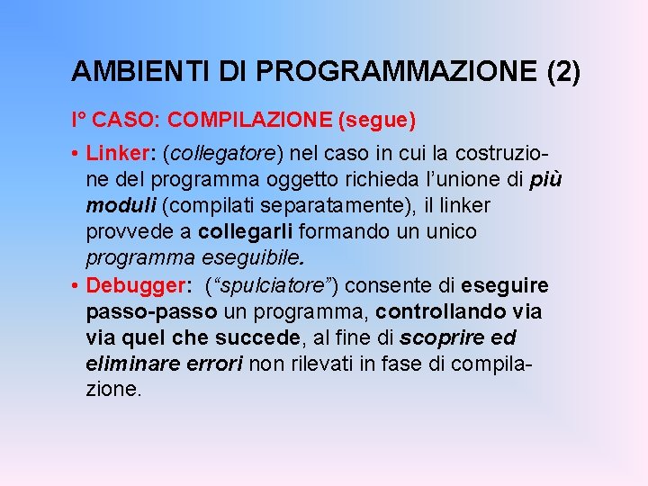 AMBIENTI DI PROGRAMMAZIONE (2) I° CASO: COMPILAZIONE (segue) • Linker: (collegatore) nel caso in