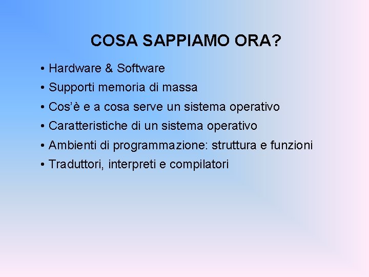 COSA SAPPIAMO ORA? • Hardware & Software • Supporti memoria di massa • Cos’è