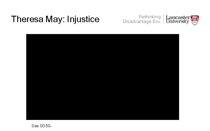 Theresa May: Injustice See 00: 50 - Rethinking Disadvantage Box 