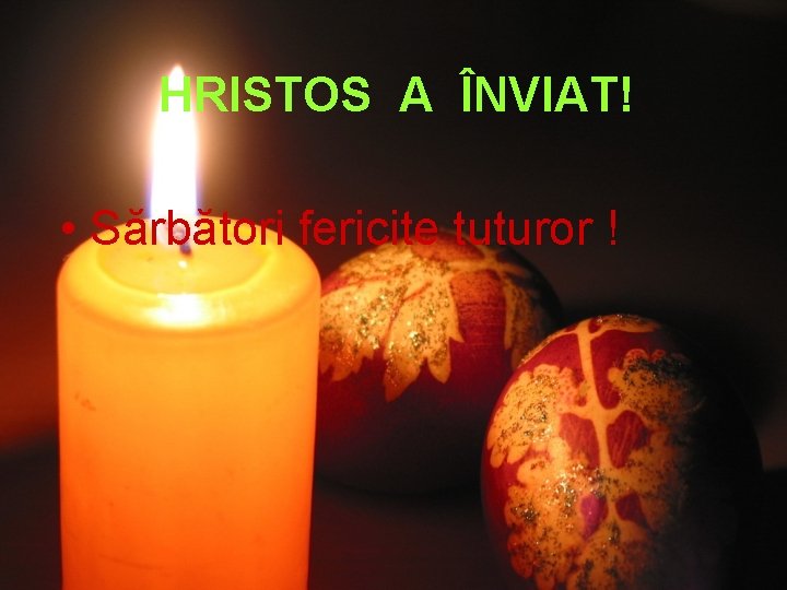 HRISTOS A ÎNVIAT! • Sărbători fericite tuturor ! 