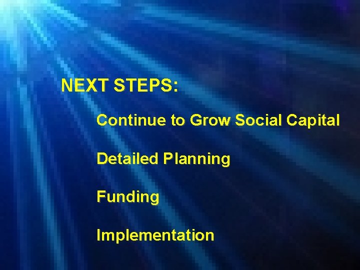 NEXT STEPS: Continue to Grow Social Capital Detailed Planning Funding Implementation 