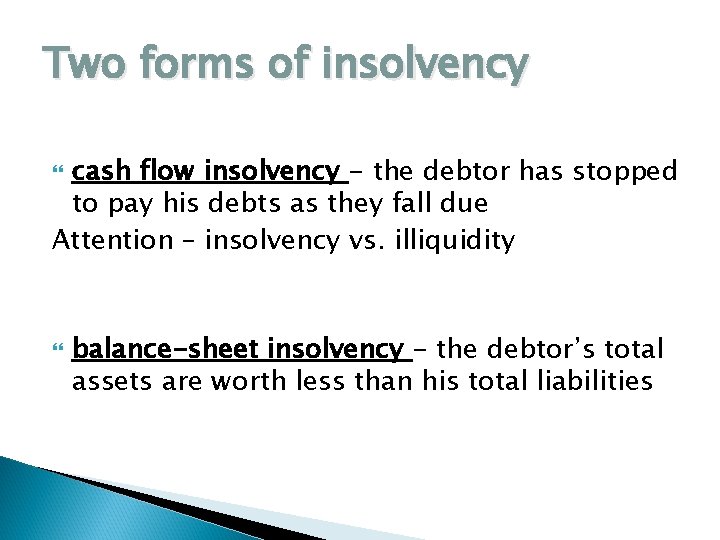 Two forms of insolvency cash flow insolvency - the debtor has stopped to pay