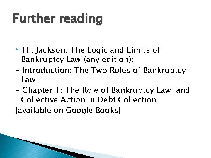 Further reading Th. Jackson, The Logic and Limits of Bankruptcy Law (any edition): -