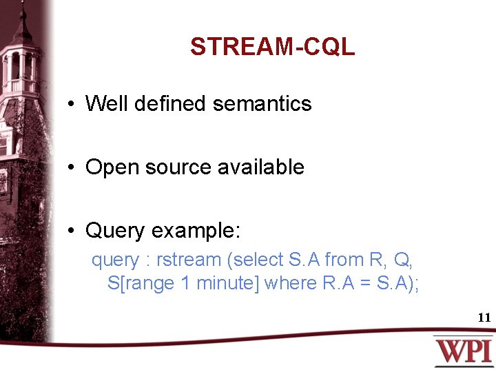 STREAM-CQL • Well defined semantics • Open source available • Query example: query :
