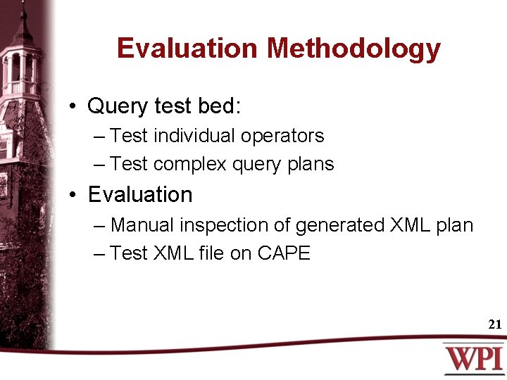 Evaluation Methodology • Query test bed: – Test individual operators – Test complex query