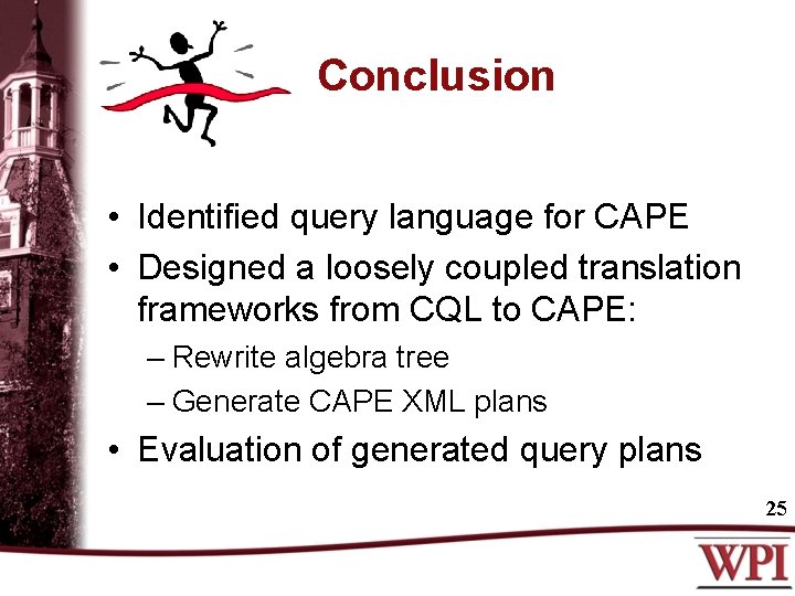 Conclusion • Identified query language for CAPE • Designed a loosely coupled translation frameworks