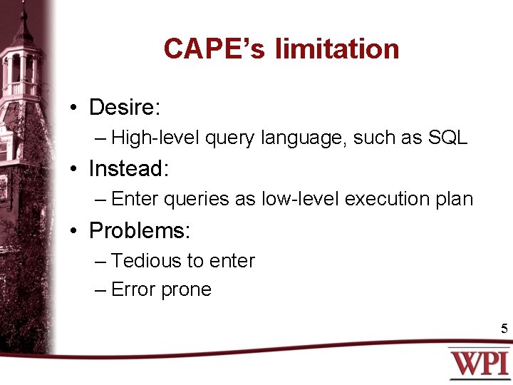 CAPE’s limitation • Desire: – High-level query language, such as SQL • Instead: –