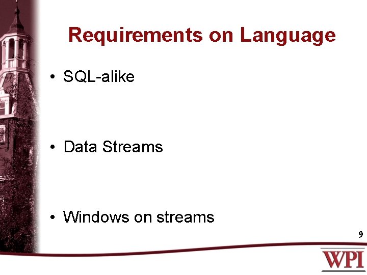 Requirements on Language • SQL-alike • Data Streams • Windows on streams 9 