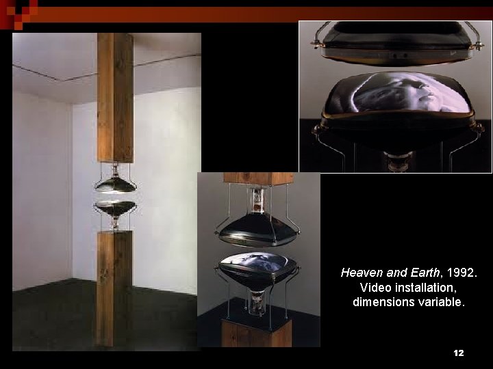 Heaven and Earth, 1992. Video installation, dimensions variable. 12 