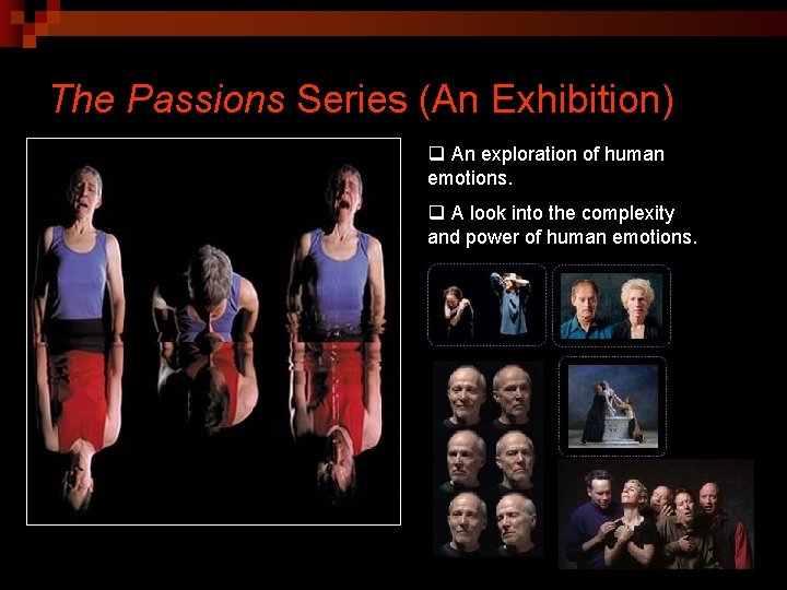 The Passions Series (An Exhibition) q An exploration of human emotions. q A look