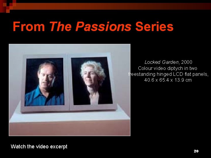 From The Passions Series Locked Garden, 2000 Colour video diptych in two freestanding hinged