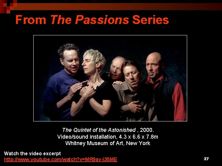 From The Passions Series The Quintet of the Astonished , 2000. Video/sound installation, 4.