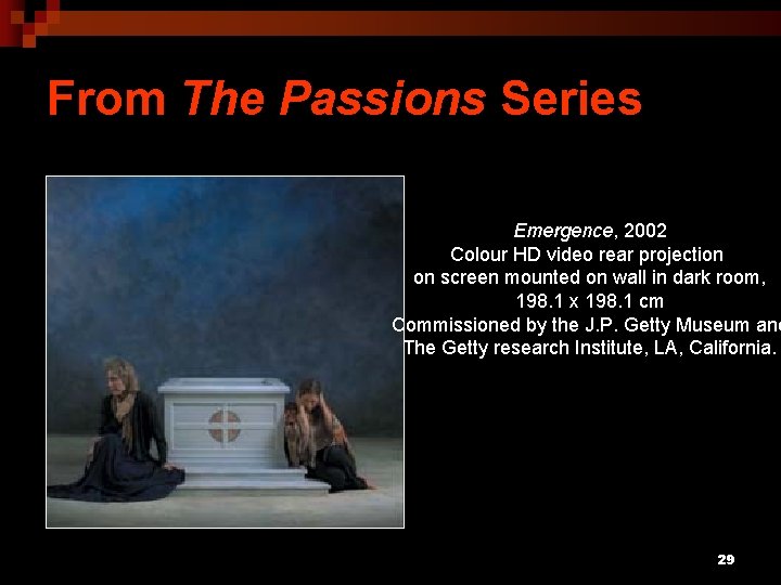 From The Passions Series Emergence, 2002 Colour HD video rear projection on screen mounted