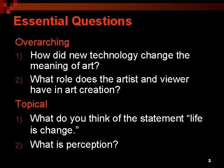 Essential Questions Overarching 1) How did new technology change the meaning of art? 2)