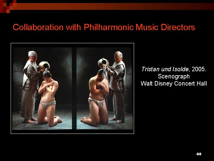 Collaboration with Philharmonic Music Directors Tristan und Isolde, 2005. Scenograph Walt Disney Concert Hall