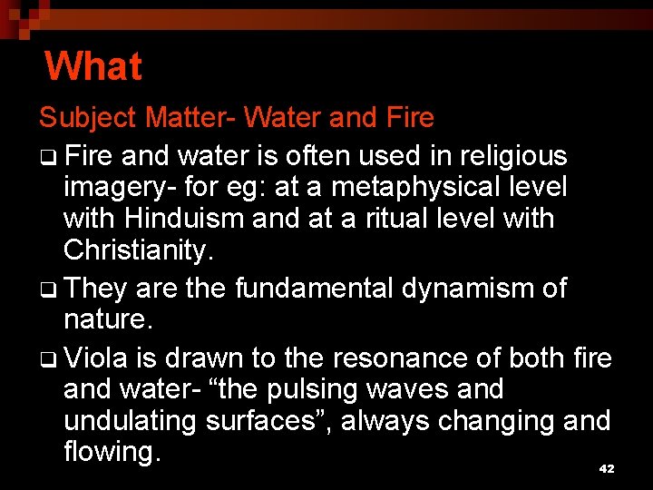 What Subject Matter- Water and Fire q Fire and water is often used in