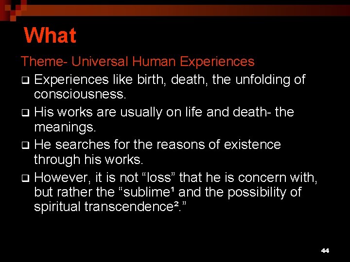 What Theme- Universal Human Experiences q Experiences like birth, death, the unfolding of consciousness.