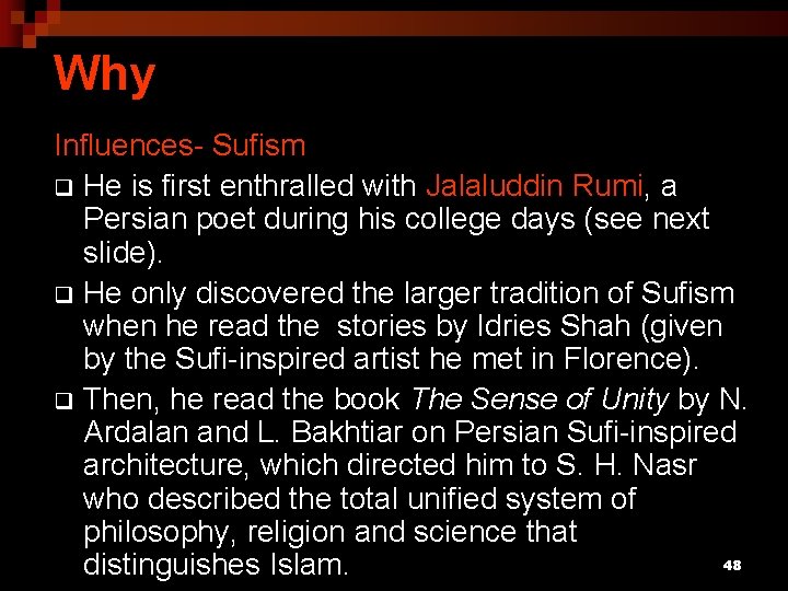 Why Influences- Sufism q He is first enthralled with Jalaluddin Rumi, a Persian poet