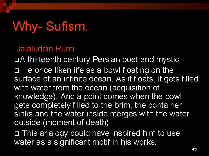 Why- Sufism. Jalaluddin Rumi q. A thirteenth century Persian poet and mystic. q He