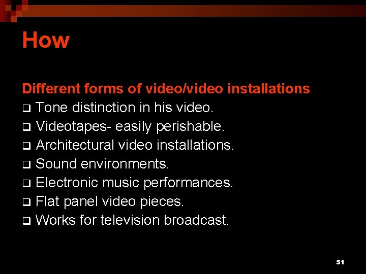 How Different forms of video/video installations q Tone distinction in his video. q Videotapes-