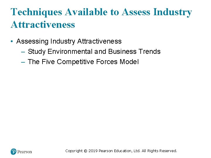 Techniques Available to Assess Industry Attractiveness • Assessing Industry Attractiveness – Study Environmental and