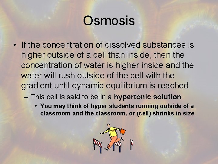 Osmosis • If the concentration of dissolved substances is higher outside of a cell