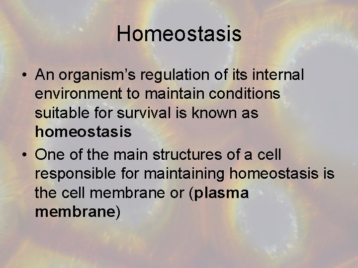 Homeostasis • An organism’s regulation of its internal environment to maintain conditions suitable for