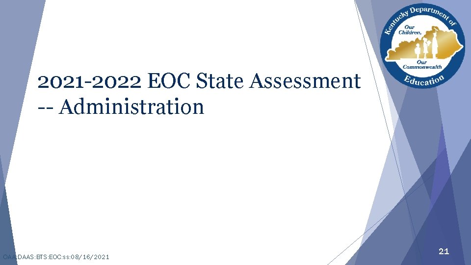 2021 -2022 EOC State Assessment -- Administration OAA: DAAS: BTS: EOC: ss: 08/16/2021 21