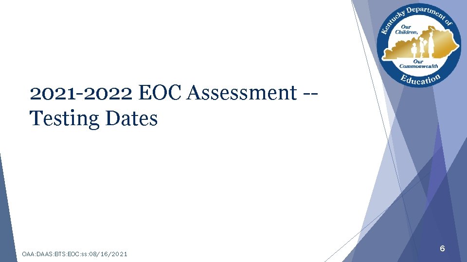 2021 -2022 EOC Assessment -Testing Dates OAA: DAAS: BTS: EOC: ss: 08/16/2021 6 