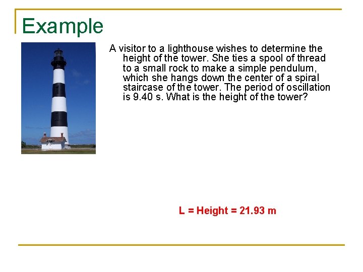 Example A visitor to a lighthouse wishes to determine the height of the tower.