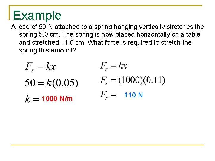 Example A load of 50 N attached to a spring hanging vertically stretches the