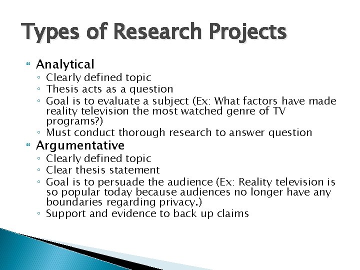 Types of Research Projects Analytical Argumentative ◦ Clearly defined topic ◦ Thesis acts as