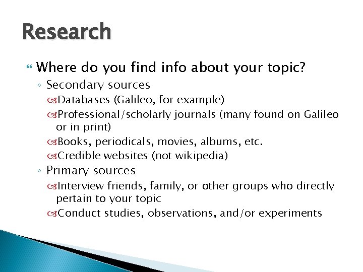 Research Where do you find info about your topic? ◦ Secondary sources Databases (Galileo,