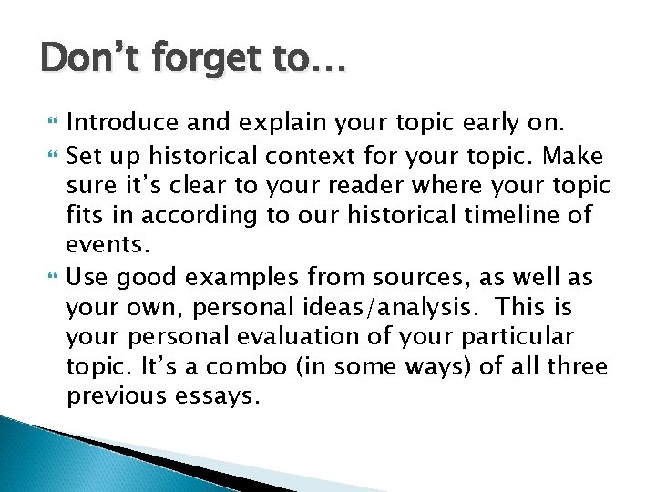 Don’t forget to… Introduce and explain your topic early on. Set up historical context