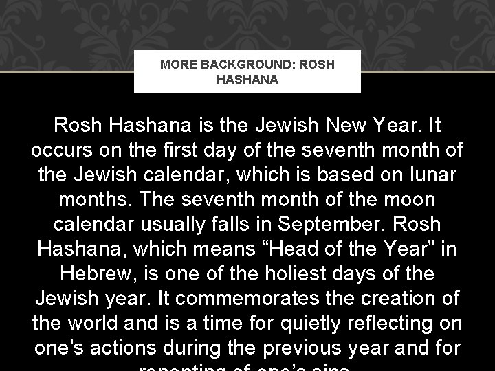 MORE BACKGROUND: ROSH HASHANA Rosh Hashana is the Jewish New Year. It occurs on MORE BACKGROUND: ROSH HASHANA Rosh Hashana is the Jewish New Year. It occurs on