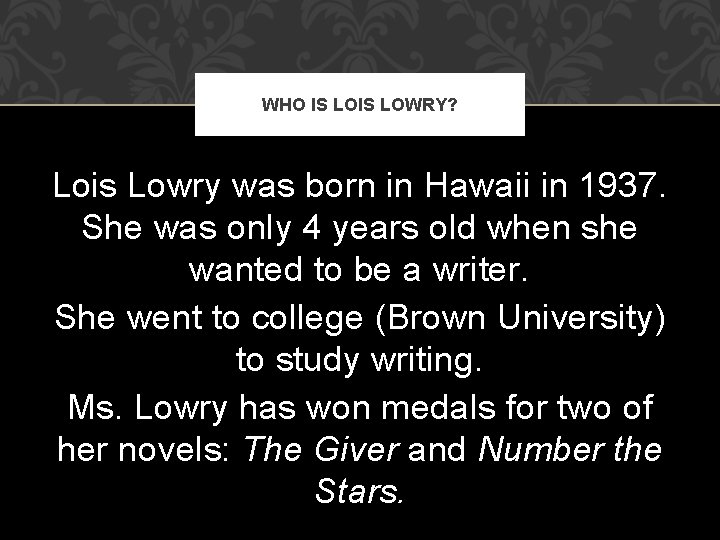 WHO IS LOWRY? Lois Lowry was born in Hawaii in 1937. She was only WHO IS LOWRY? Lois Lowry was born in Hawaii in 1937. She was only