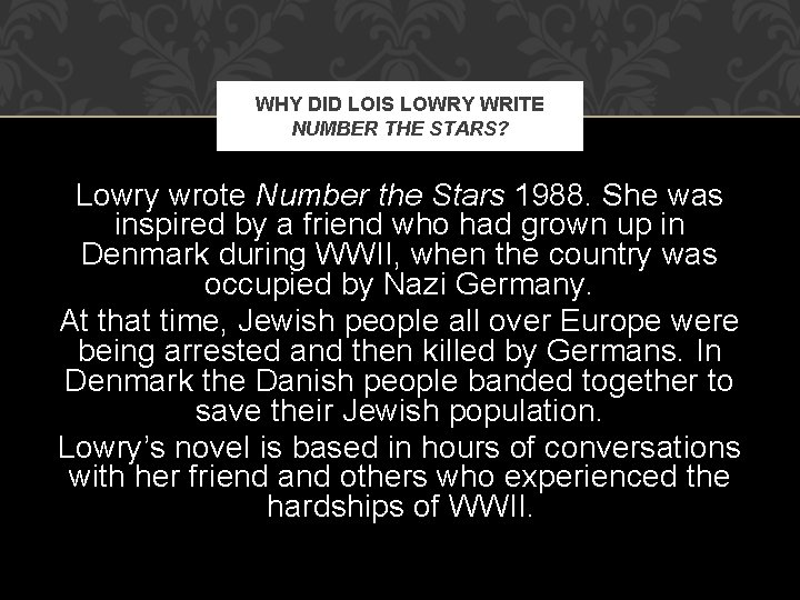 WHY DID LOIS LOWRY WRITE NUMBER THE STARS? Lowry wrote Number the Stars 1988. WHY DID LOIS LOWRY WRITE NUMBER THE STARS? Lowry wrote Number the Stars 1988.